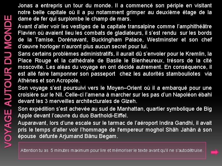 VOYAGE AUTOUR DU MONDE Jonas a entrepris un tour du monde. Il a commencé