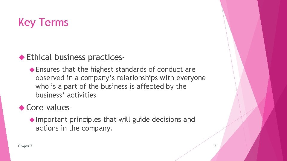 Key Terms Ethical business practices- Ensures that the highest standards of conduct are observed