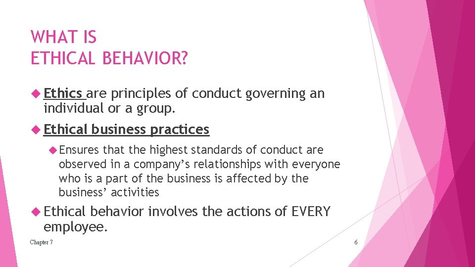 WHAT IS ETHICAL BEHAVIOR? Ethics are principles of conduct governing an individual or a