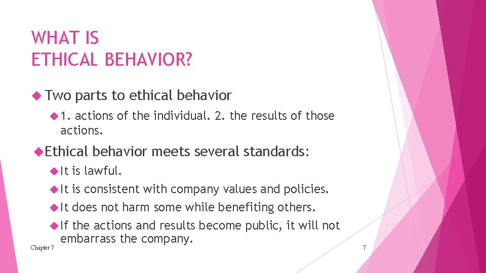 WHAT IS ETHICAL BEHAVIOR? Two parts to ethical behavior 1. actions of the individual.