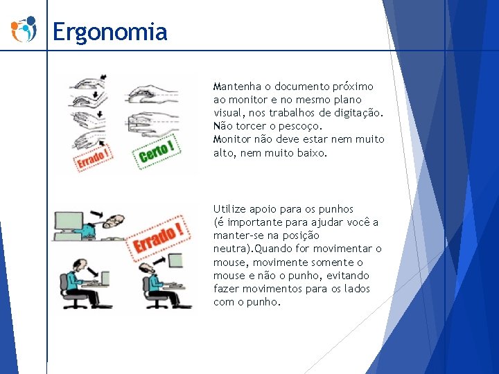 Ergonomia Mantenha o documento próximo ao monitor e no mesmo plano visual, nos trabalhos