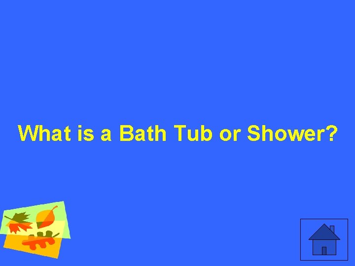 What is a Bath Tub or Shower? 