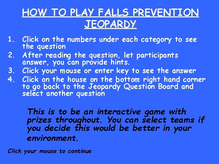 HOW TO PLAY FALLS PREVENTION JEOPARDY 1. Click on the numbers under each category