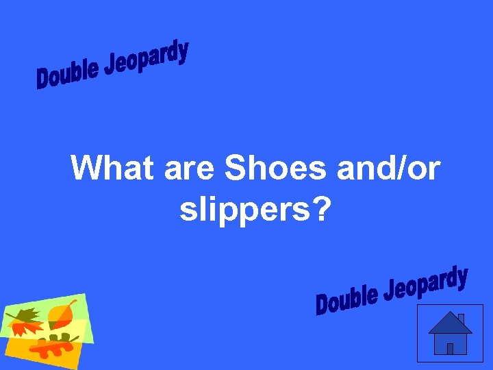 What are Shoes and/or slippers? 