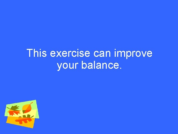 This exercise can improve your balance. 