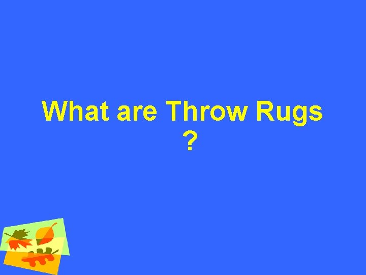 What are Throw Rugs ? 