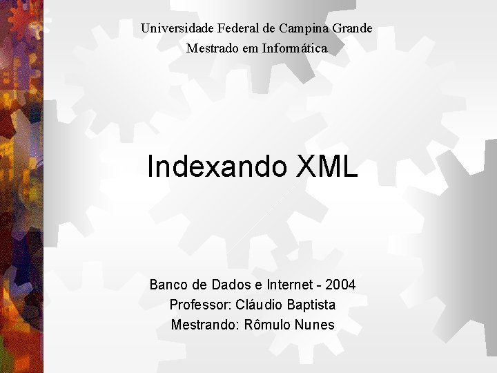 Universidade Federal de Campina Grande Mestrado em Informática Indexando XML Banco de Dados e