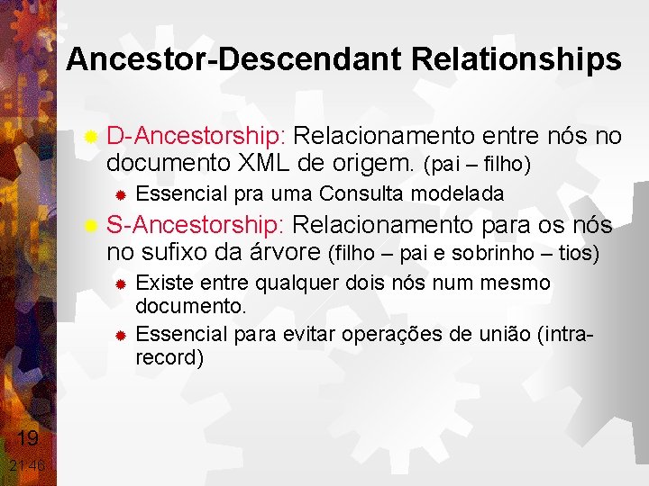 Ancestor-Descendant Relationships ® D-Ancestorship: Relacionamento entre nós no documento XML de origem. (pai –