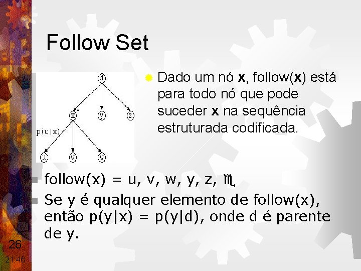 Follow Set ® Dado um nó x, follow(x) está para todo nó que pode