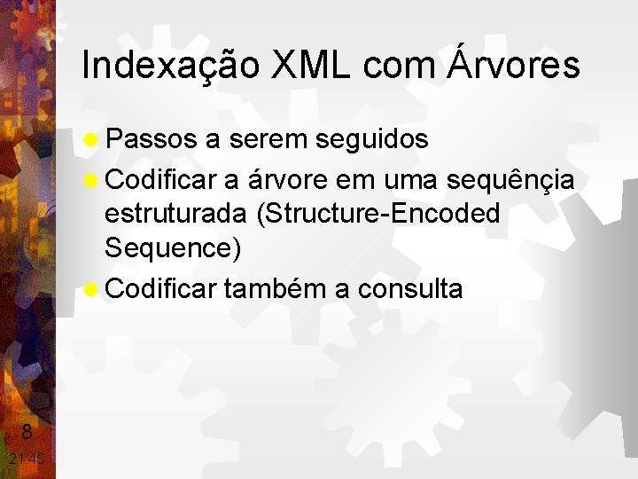 Indexação XML com Árvores ® Passos a serem seguidos ® Codificar a árvore em