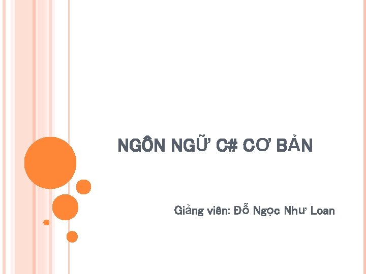 NGÔN NGỮ C# CƠ BẢN Giảng viên: Đỗ Ngọc Như Loan 