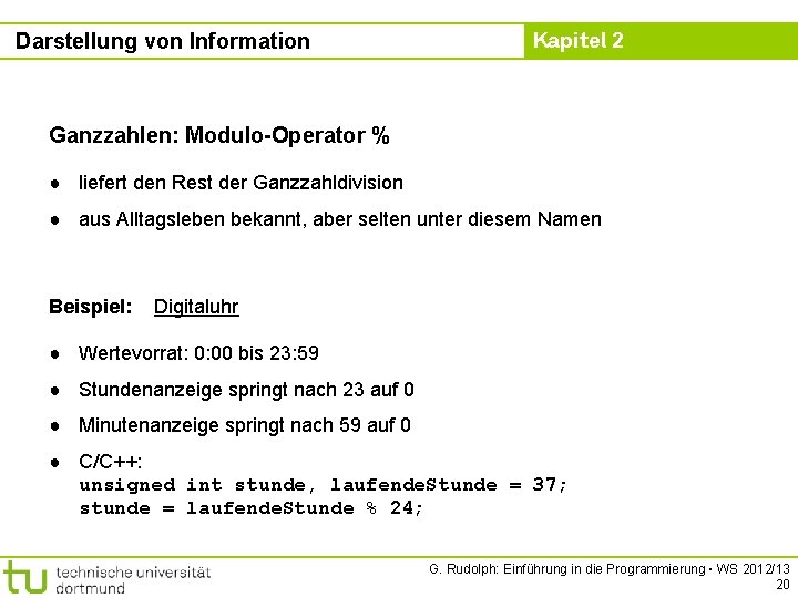 Darstellung von Information Kapitel 2 Ganzzahlen: Modulo-Operator % ● liefert den Rest der Ganzzahldivision