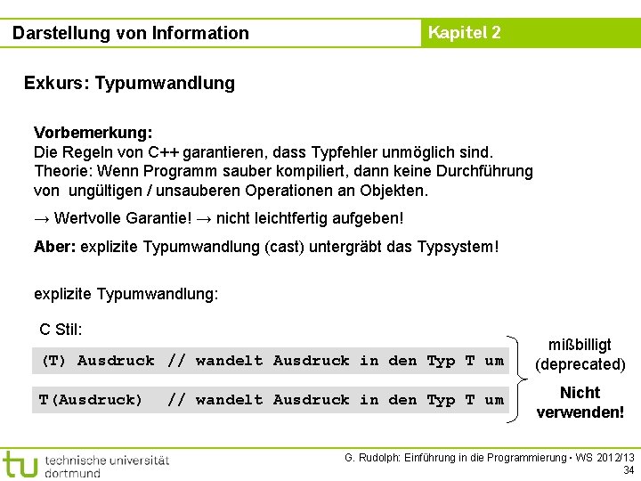 Kapitel 2 Darstellung von Information Exkurs: Typumwandlung Vorbemerkung: Die Regeln von C++ garantieren, dass