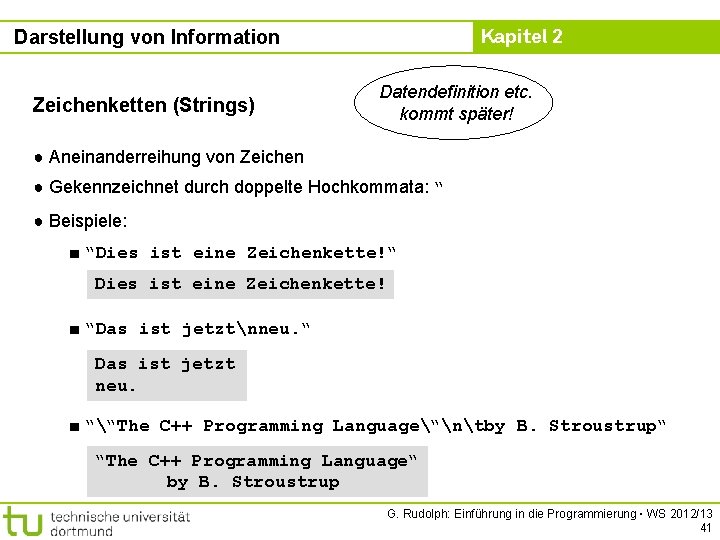 Kapitel 2 Darstellung von Information Zeichenketten (Strings) Datendefinition etc. kommt später! ● Aneinanderreihung von