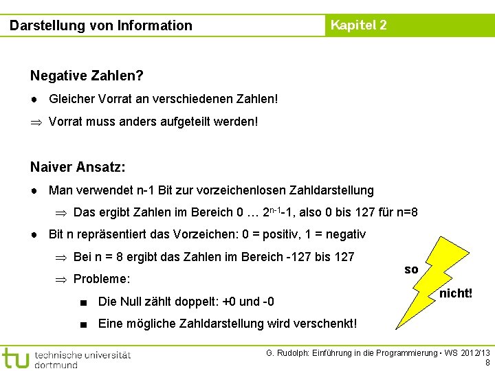 Kapitel 2 Darstellung von Information Negative Zahlen? ● Gleicher Vorrat an verschiedenen Zahlen! Vorrat