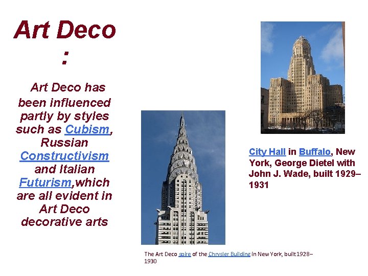 Art Deco : Art Deco has been influenced partly by styles such as Cubism,