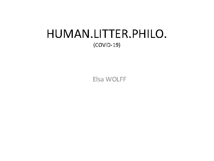 HUMAN. LITTER. PHILO. (COVID-19) Elsa WOLFF 