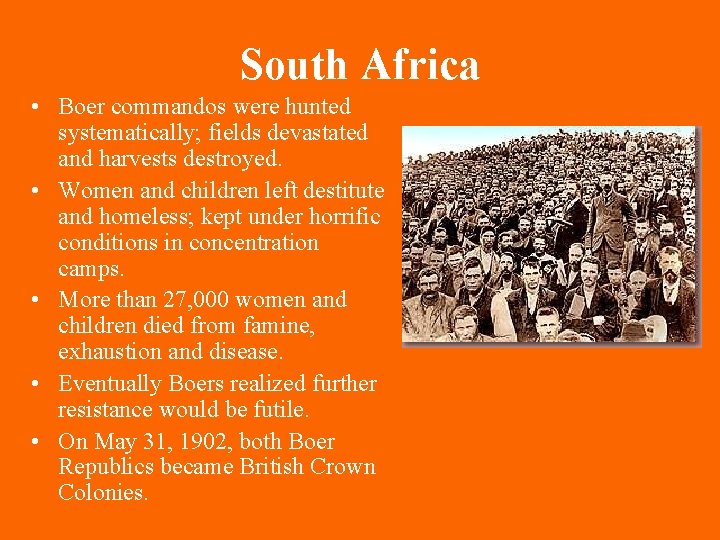 South Africa • Boer commandos were hunted systematically; fields devastated and harvests destroyed. •