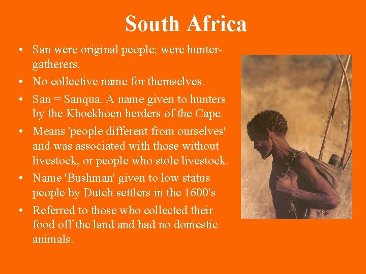 South Africa • San were original people; were huntergatherers. • No collective name for