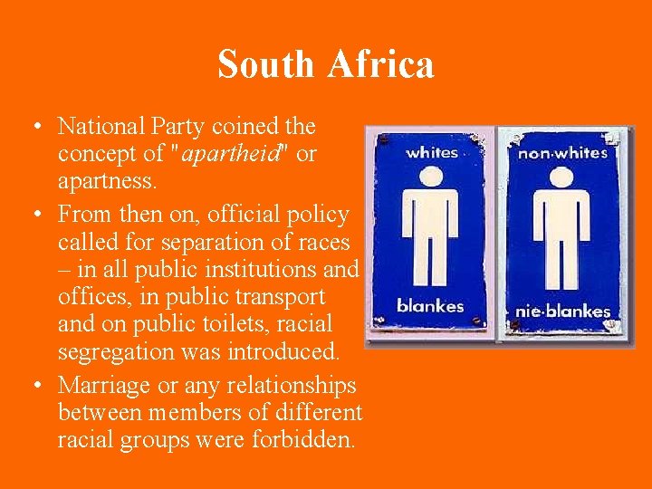 South Africa • National Party coined the concept of "apartheid" or apartness. • From