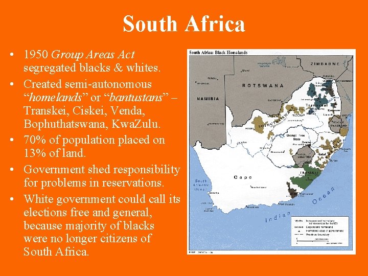 South Africa • 1950 Group Areas Act segregated blacks & whites. • Created semi-autonomous