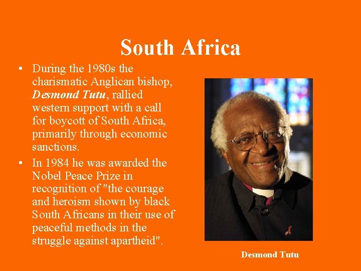 South Africa • During the 1980 s the charismatic Anglican bishop, Desmond Tutu, rallied