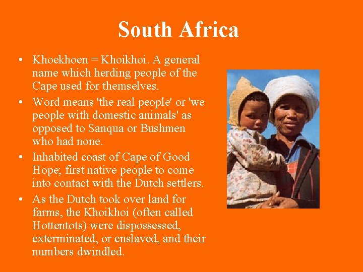 South Africa • Khoekhoen = Khoikhoi. A general name which herding people of the