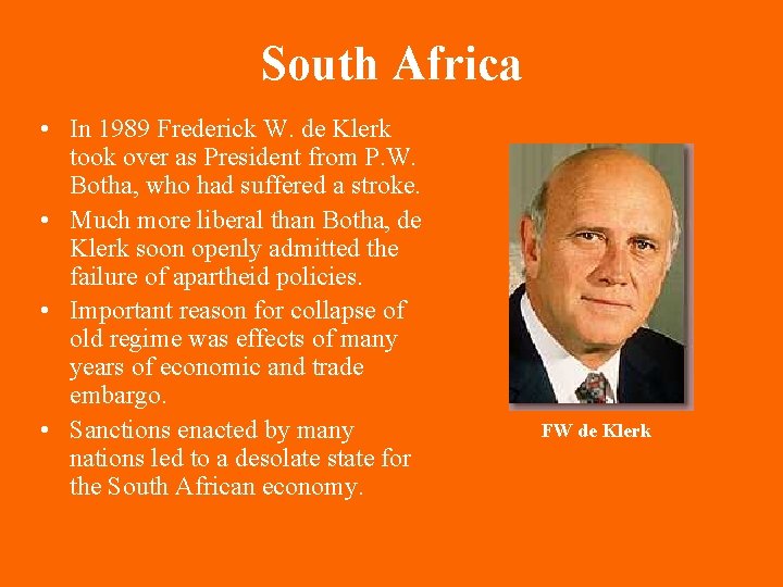 South Africa • In 1989 Frederick W. de Klerk took over as President from