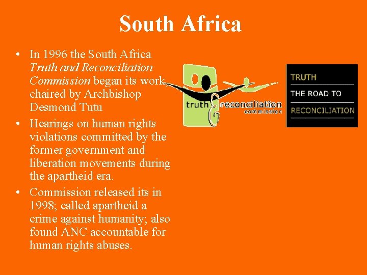 South Africa • In 1996 the South Africa Truth and Reconciliation Commission began its