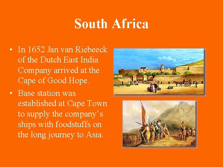 South Africa • In 1652 Jan van Riebeeck of the Dutch East India Company