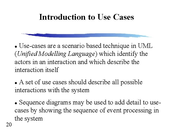 Introduction to Use Cases Use-cases are a scenario based technique in UML (Unified Modelling