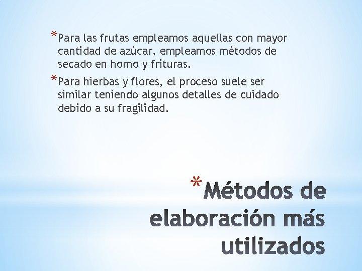 *Para las frutas empleamos aquellas con mayor cantidad de azúcar, empleamos métodos de secado