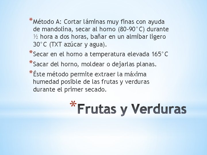 *Método A: Cortar láminas muy finas con ayuda de mandolina, secar al horno (80