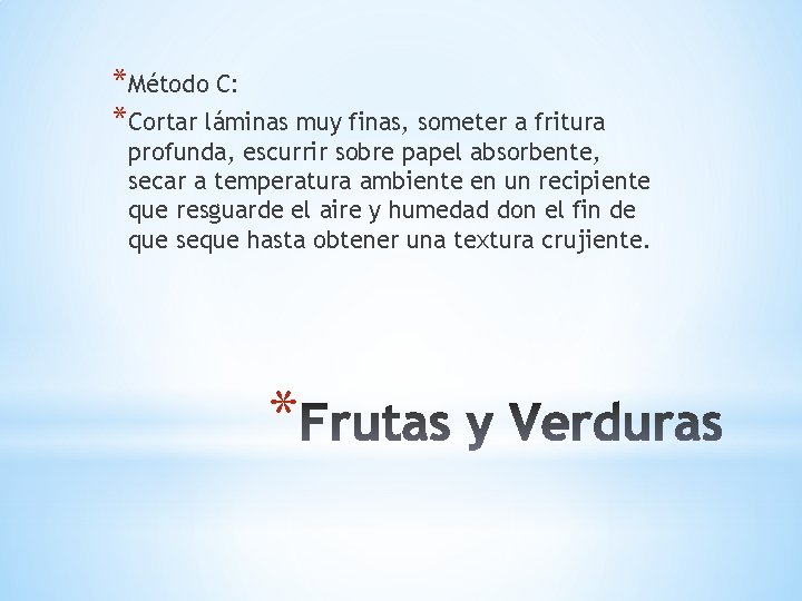 *Método C: *Cortar láminas muy finas, someter a fritura profunda, escurrir sobre papel absorbente,