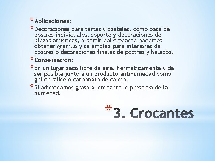 * Aplicaciones: * Decoraciones para tartas y pasteles, como base de postres individuales, soporte