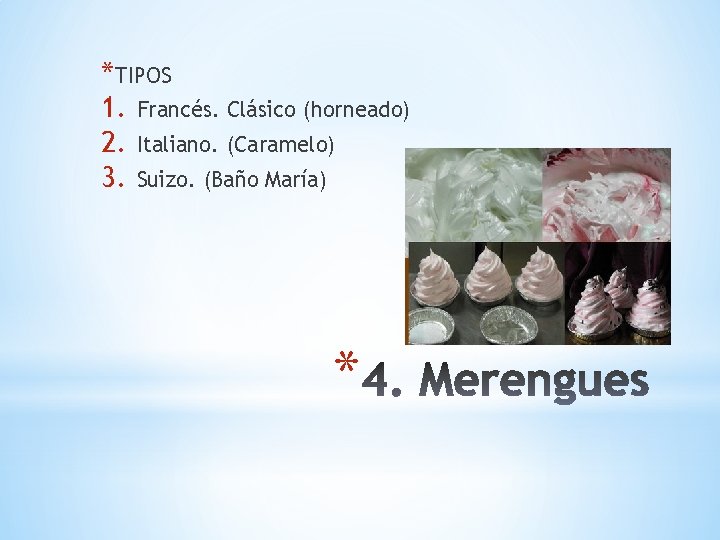 *TIPOS 1. Francés. Clásico (horneado) 2. Italiano. (Caramelo) 3. Suizo. (Baño María) * 