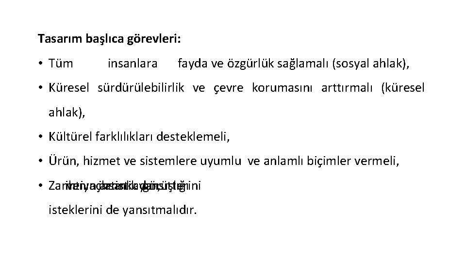 Tasarım başlıca görevleri: • Tüm insanlara fayda ve özgürlük sağlamalı (sosyal ahlak), • Küresel