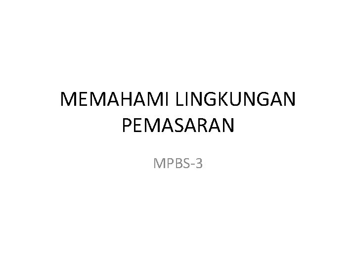 MEMAHAMI LINGKUNGAN PEMASARAN MPBS-3 