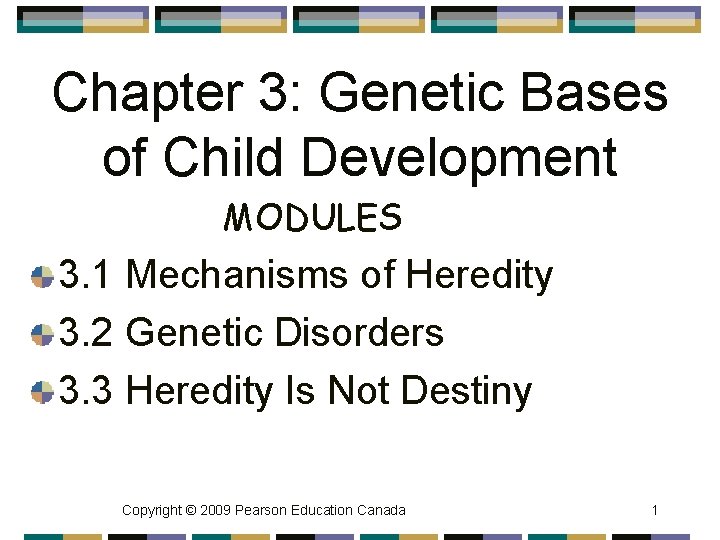 Chapter 3: Genetic Bases of Child Development MODULES 3. 1 Mechanisms of Heredity 3.