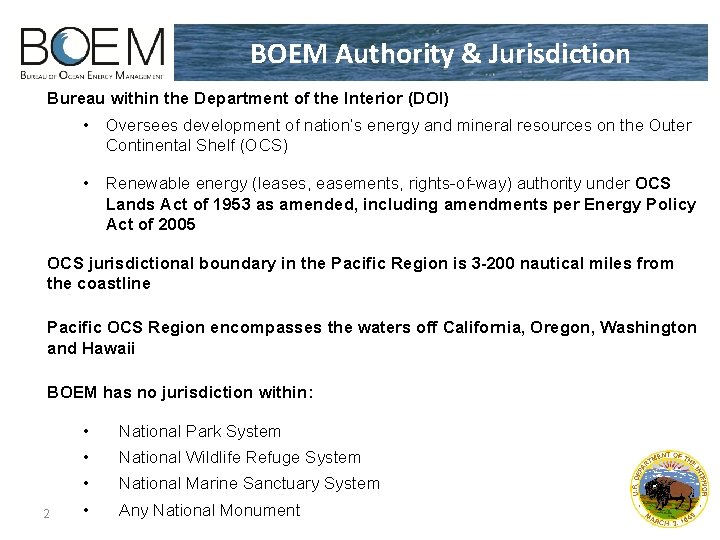 BOEM Authority & Jurisdiction Bureau within the Department of the Interior (DOI) • Oversees