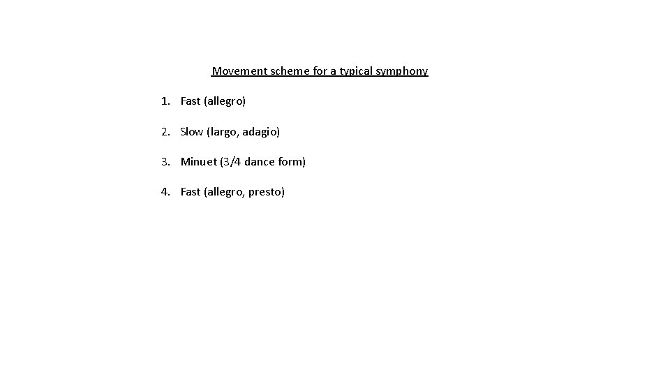 Movement scheme for a typical symphony 1. Fast (allegro) 2. Slow (largo, adagio) 3.