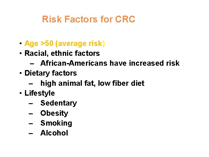 Risk Factors for CRC • Age >50 (average risk) • Racial, ethnic factors –