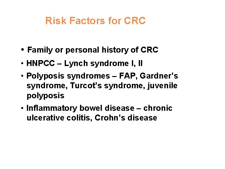 Risk Factors for CRC • Family or personal history of CRC • HNPCC –