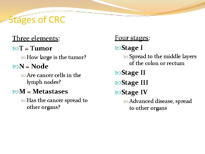 Stages of CRC Three elements: T = Tumor How large is the tumor? N