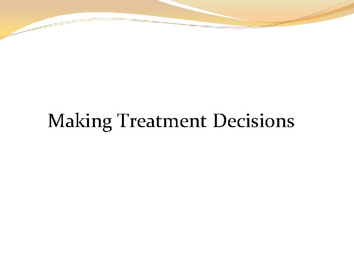 Making Treatment Decisions 