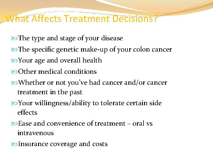 What Affects Treatment Decisions? The type and stage of your disease The specific genetic