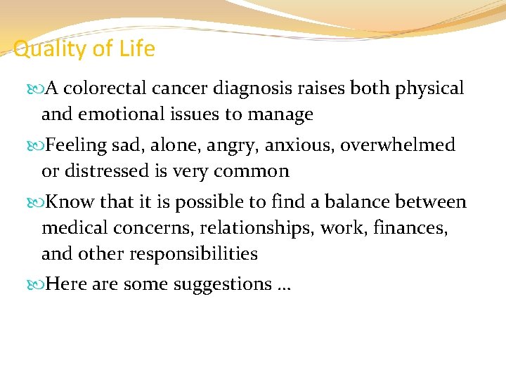 Quality of Life A colorectal cancer diagnosis raises both physical and emotional issues to