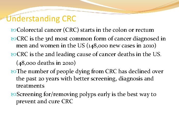 Understanding CRC Colorectal cancer (CRC) starts in the colon or rectum CRC is the
