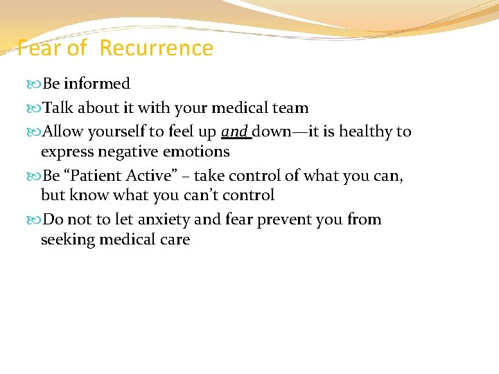 Fear of Recurrence Be informed Talk about it with your medical team Allow yourself