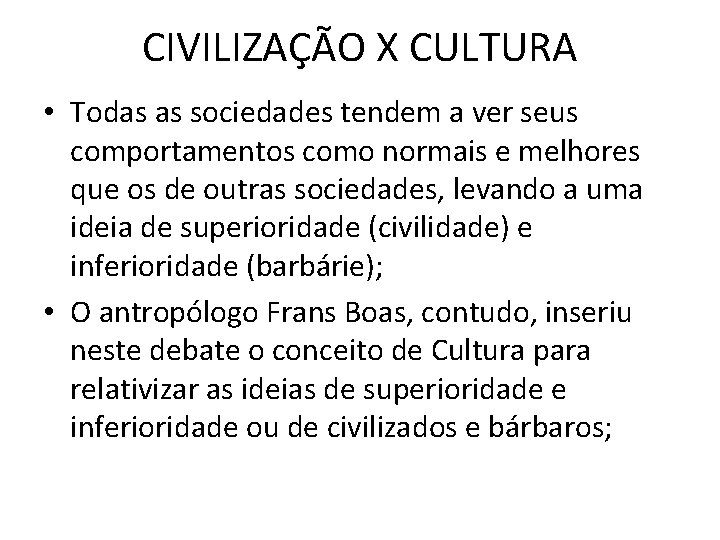 CIVILIZAÇÃO X CULTURA • Todas as sociedades tendem a ver seus comportamentos como normais